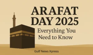 Arafat Day 2025: Meaning, Date, and Importance for Muslims....